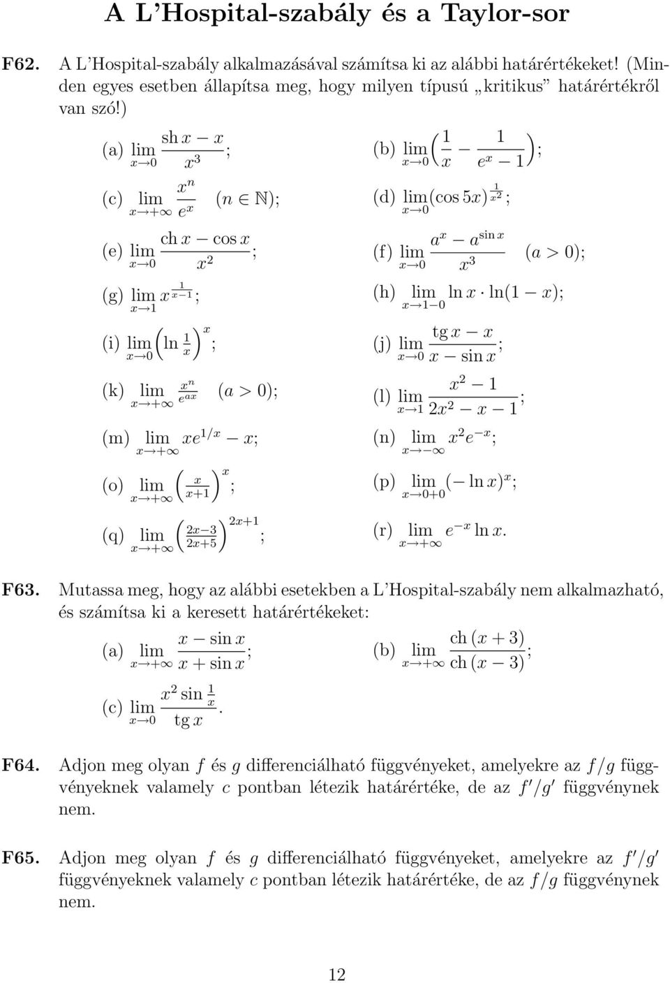 ) (a) lim 0 sh 3 ; (b) lim 0 ( (c) lim + e n (n N); (d) lim(cos 5) e 2 ; 0 (e) lim 0 ch cos 2 ; (f) lim 0 a a sin 3 (a > 0); (g) lim ; (h) lim ln ln( ); 0 (i) lim 0 (ln (k) lim + ) ; (j) lim 0 tg sin