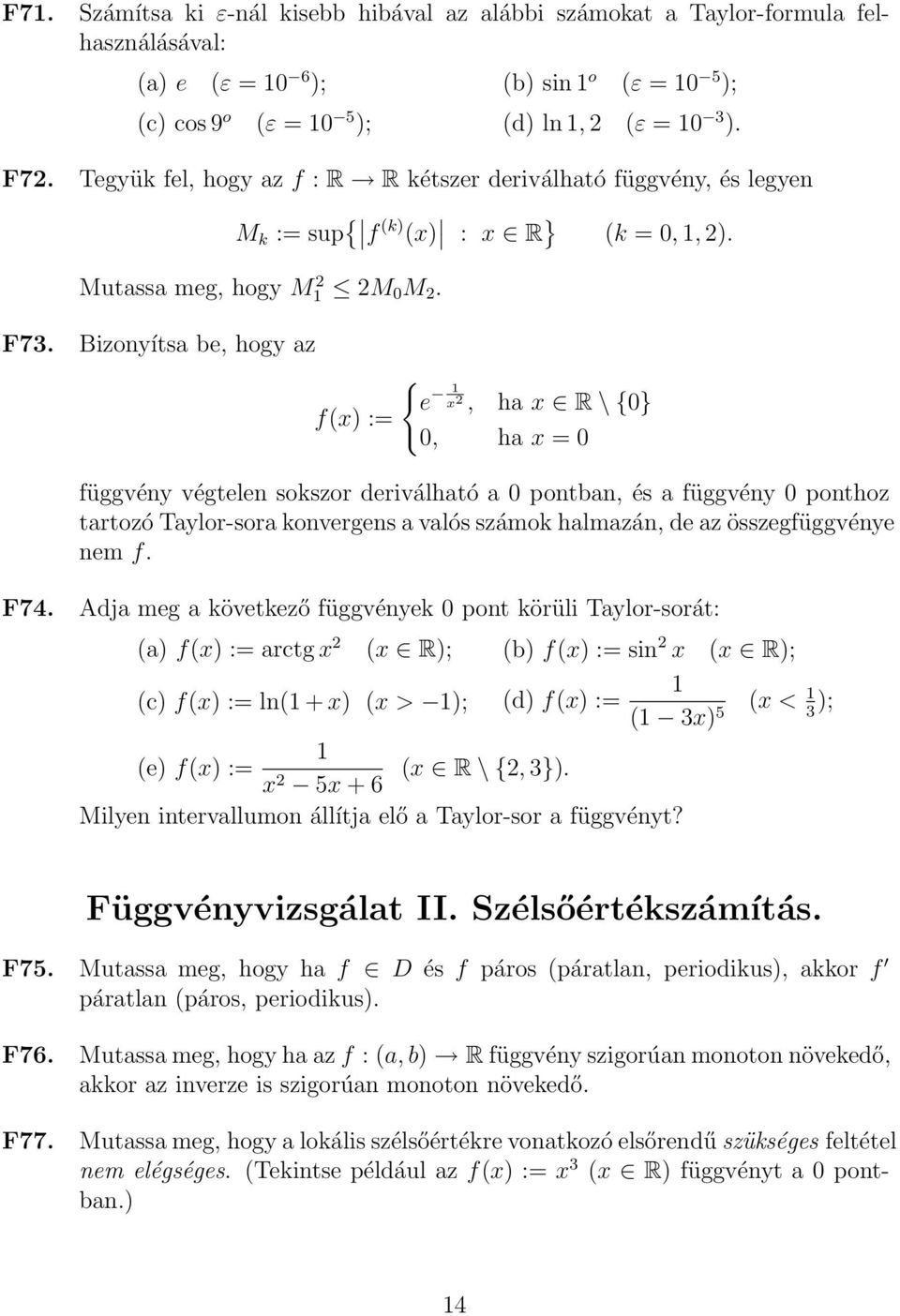 Bizonyítsa be, hogy az f() := e 2, ha R \ 0} 0, ha = 0 függvény végtelen sokszor deriválható a 0 pontban, és a függvény 0 ponthoz tartozó Taylor-sora konvergens a valós számok halmazán, de az