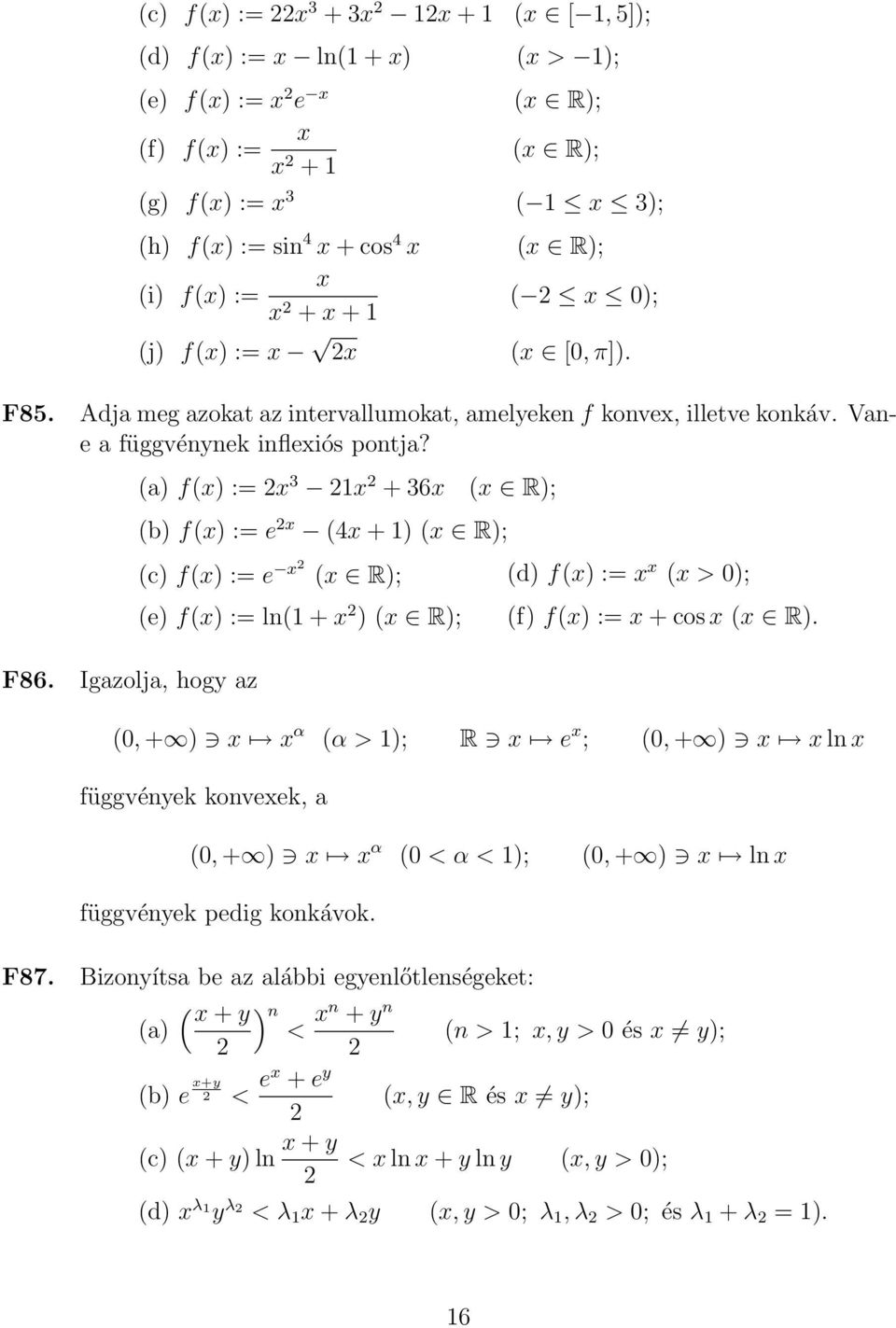 Igazolja, hogy az (a) f() := 2 3 2 2 + 36 (b) f() := e 2 (4 + ) ( R); ( R); (c) f() := e 2 ( R); (d) f() := ( > 0); (e) f() := ln( + 2 ) ( R); (f) f() := + cos ( R).