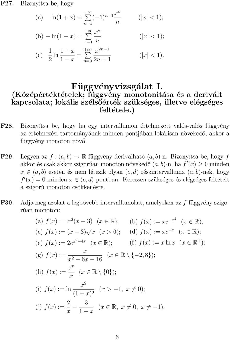 Bizonyítsa be, hogy ha egy intervallumon értelmezett valós-valós függvény az értelmezési tartományának minden pontjában lokálisan növekedő, akkor a függvény monoton növő. F29.