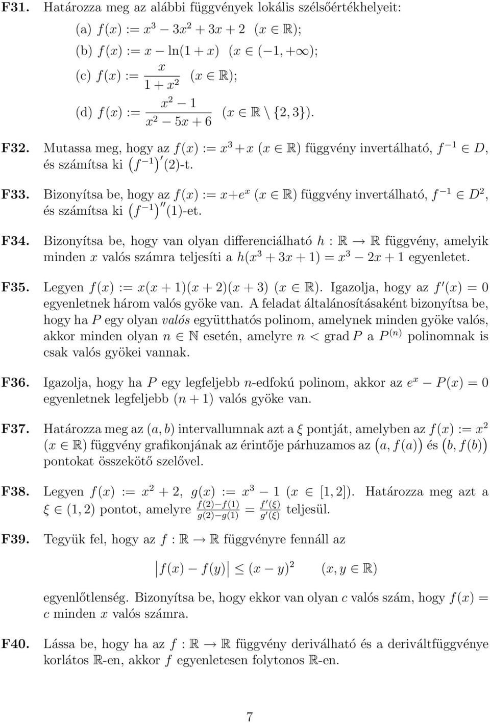 Bizonyítsa be, hogy van olyan differenciálható h : R R függvény, amelyik minden valós számra teljesíti a h( 3 + 3 + ) = 3 2 + egyenletet. F35. Legyen f() := ( + )( + 2)( + 3) ( R).