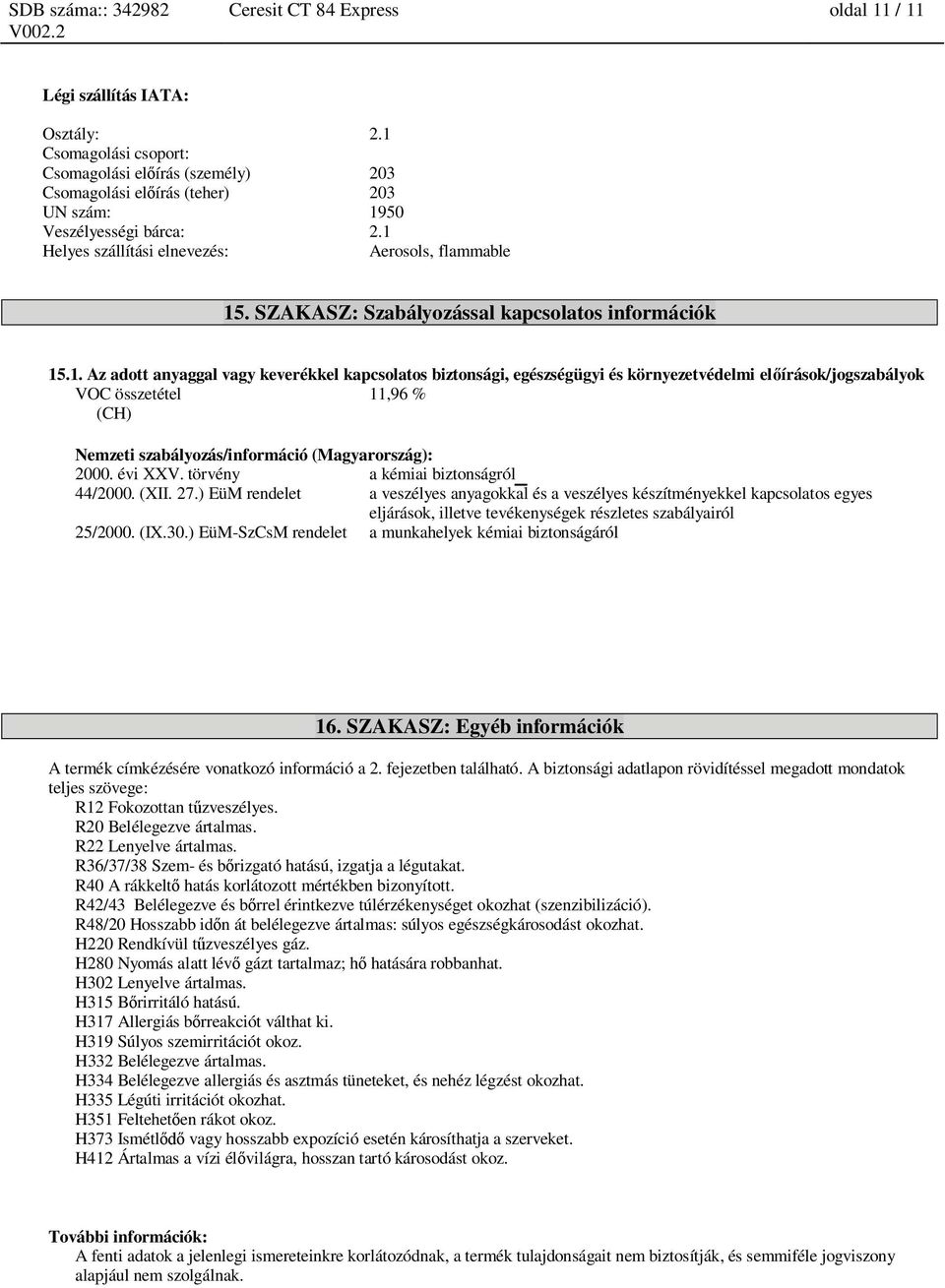 évi XXV. törvény a kémiai biztonságról 1 44/2000. (XII. 27.