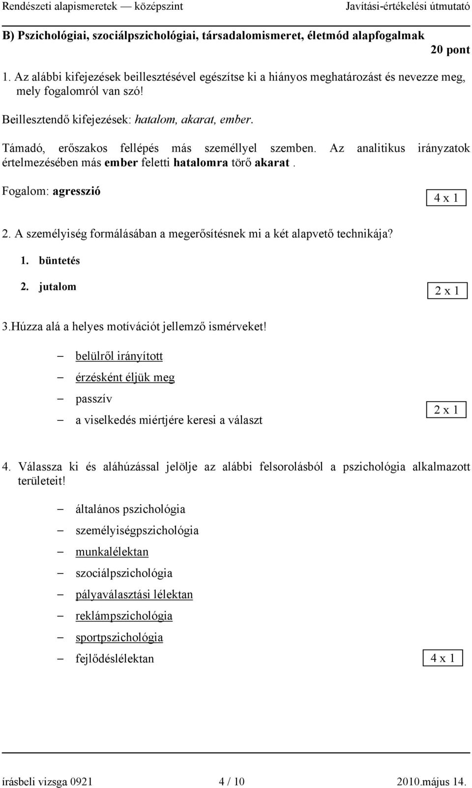Támadó, erőszakos fellépés más személlyel szemben. Az analitikus irányzatok értelmezésében más ember feletti hatalomra törő akarat. Fogalom: agresszió 2.
