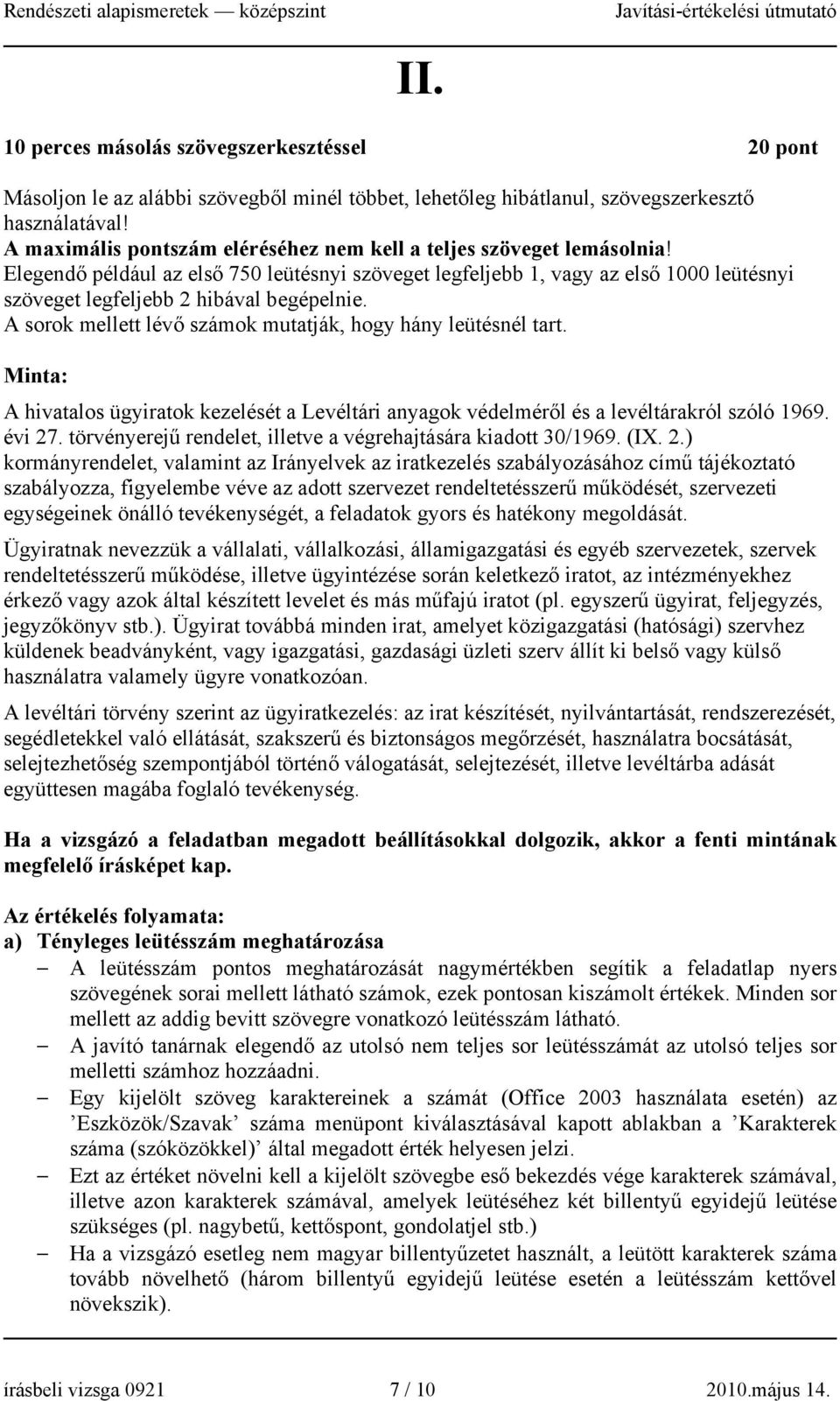 Elegendő például az első 750 leütésnyi szöveget legfeljebb 1, vagy az első 1000 leütésnyi szöveget legfeljebb 2 hibával begépelnie. A sorok mellett lévő számok mutatják, hogy hány leütésnél tart.