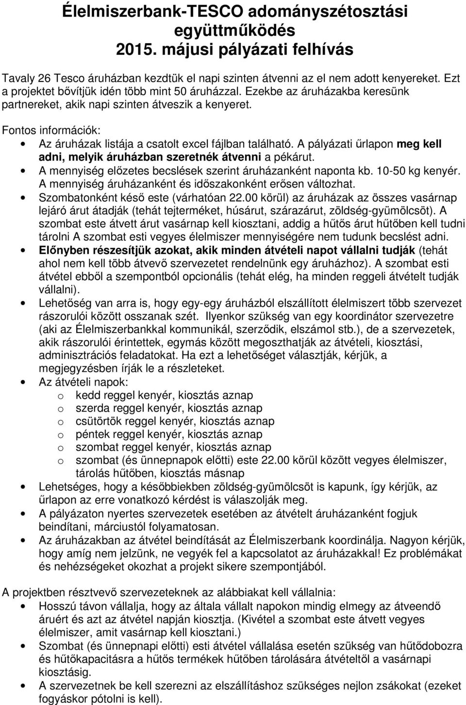 Fontos információk: Az áruházak listája a csatolt excel fájlban található. A pályázati űrlapon meg kell adni, melyik áruházban szeretnék átvenni a pékárut.