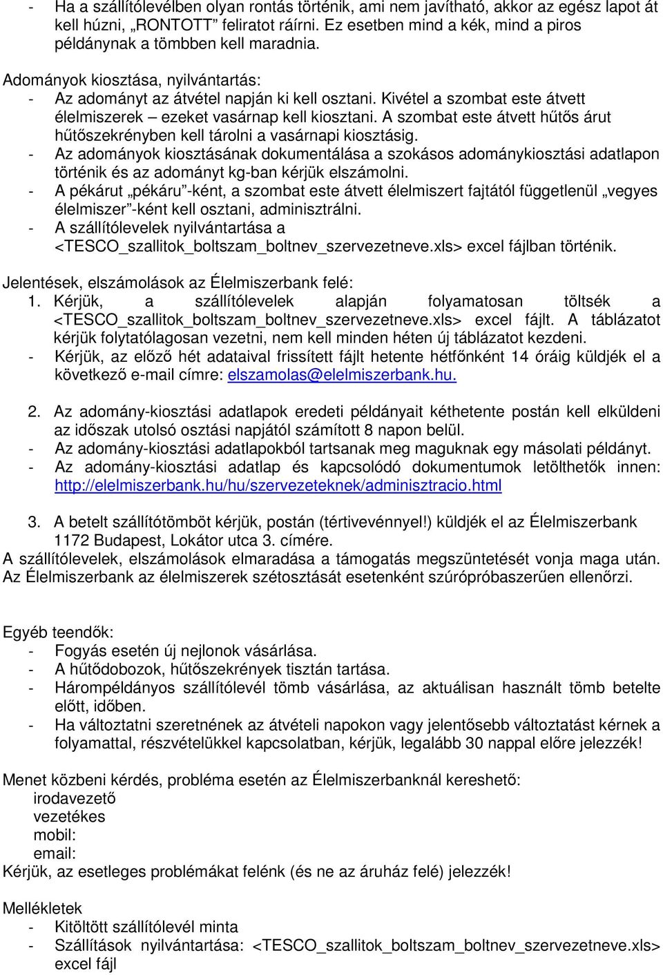 A szombat este átvett hűtős árut hűtőszekrényben kell tárolni a vasárnapi kiosztásig.