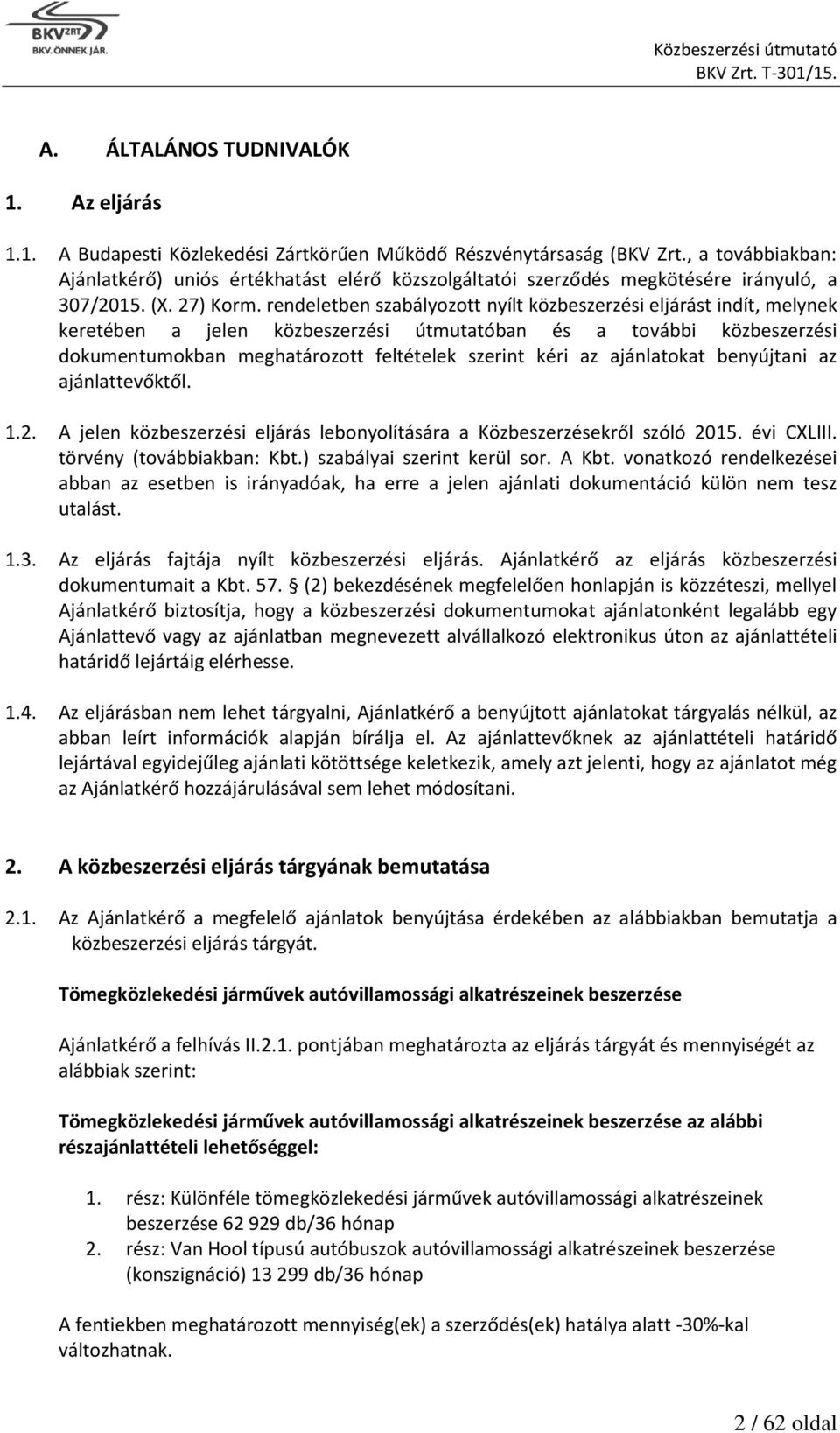 rendeletben szabályozott nyílt közbeszerzési eljárást indít, melynek keretében a jelen közbeszerzési útmutatóban és a további közbeszerzési dokumentumokban meghatározott feltételek szerint kéri az
