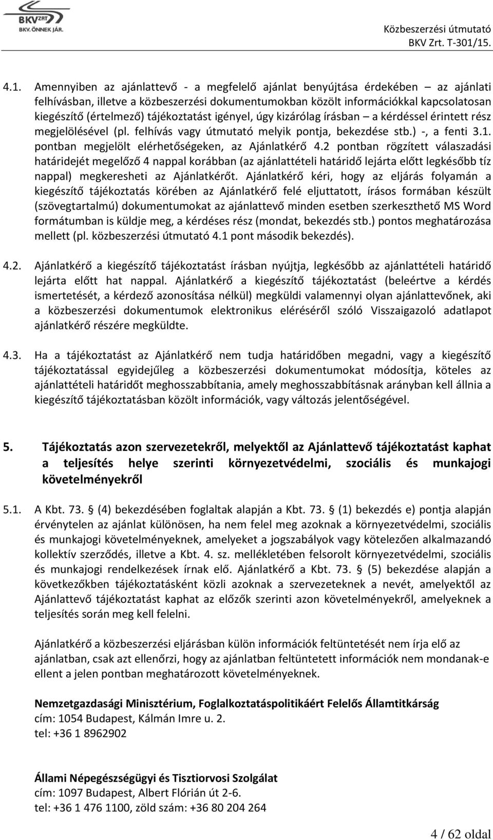 pontban megjelölt elérhetőségeken, az Ajánlatkérő 4.