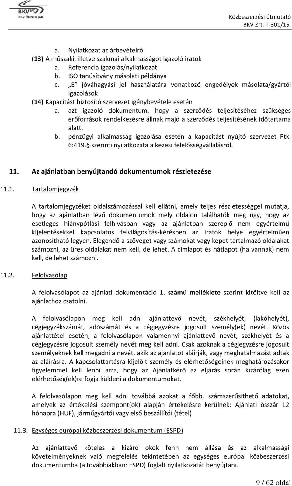 azt igazoló dokumentum, hogy a szerződés teljesítéséhez szükséges erőforrások rendelkezésre állnak majd a szerződés teljesítésének időtartama alatt, b.