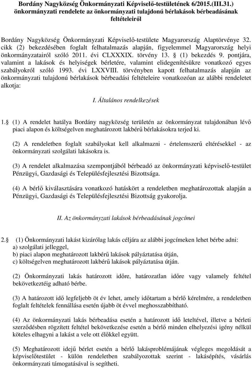 cikk (2) bekezdésében foglalt felhatalmazás alapján, figyelemmel Magyarország helyi önkormányzatairól szóló 2011. évi CLXXXIX. törvény 13. (1) bekezdés 9.