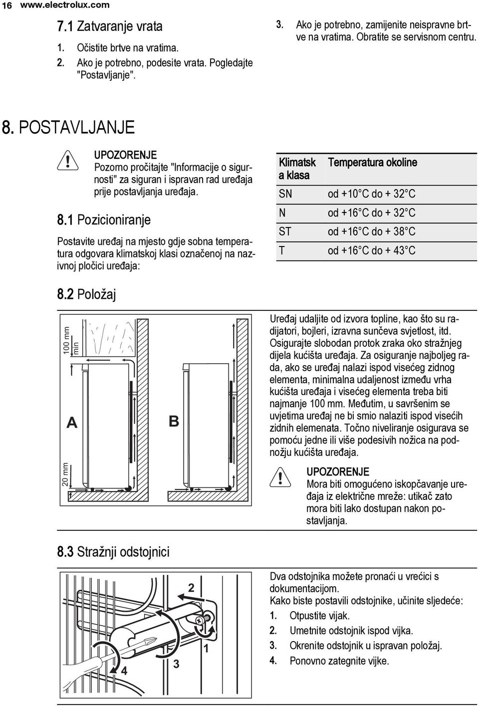 POSTAVLJANJE UPOZORENJE Pozorno pročitajte "Informacije o sigurnosti" za siguran i ispravan rad uređaja prije postavljanja uređaja. 8.