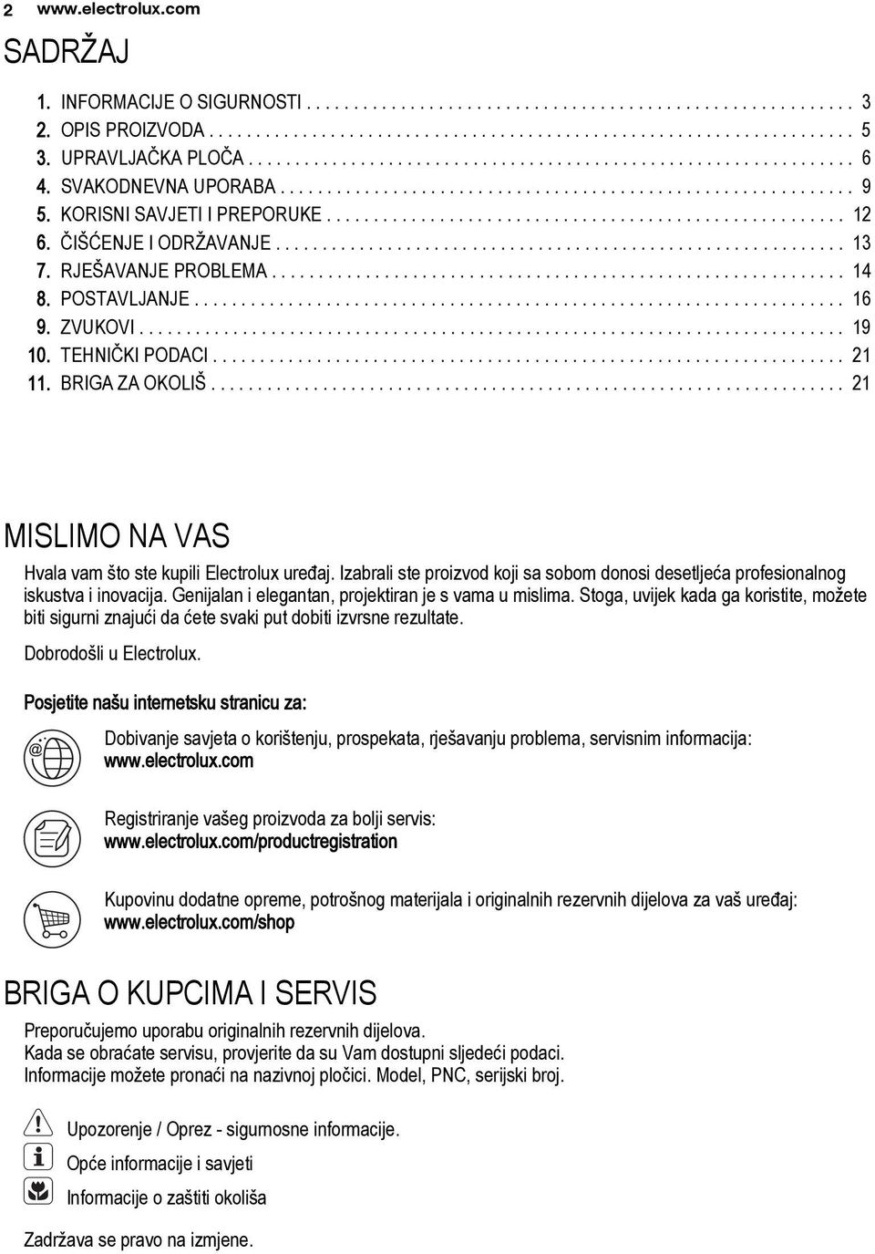 KORISNI SAVJETI I PREPORUKE....................................................... 12 6. ČIŠĆENJE I ODRŽAVANJE............................................................. 13 7. RJEŠAVANJE PROBLEMA.