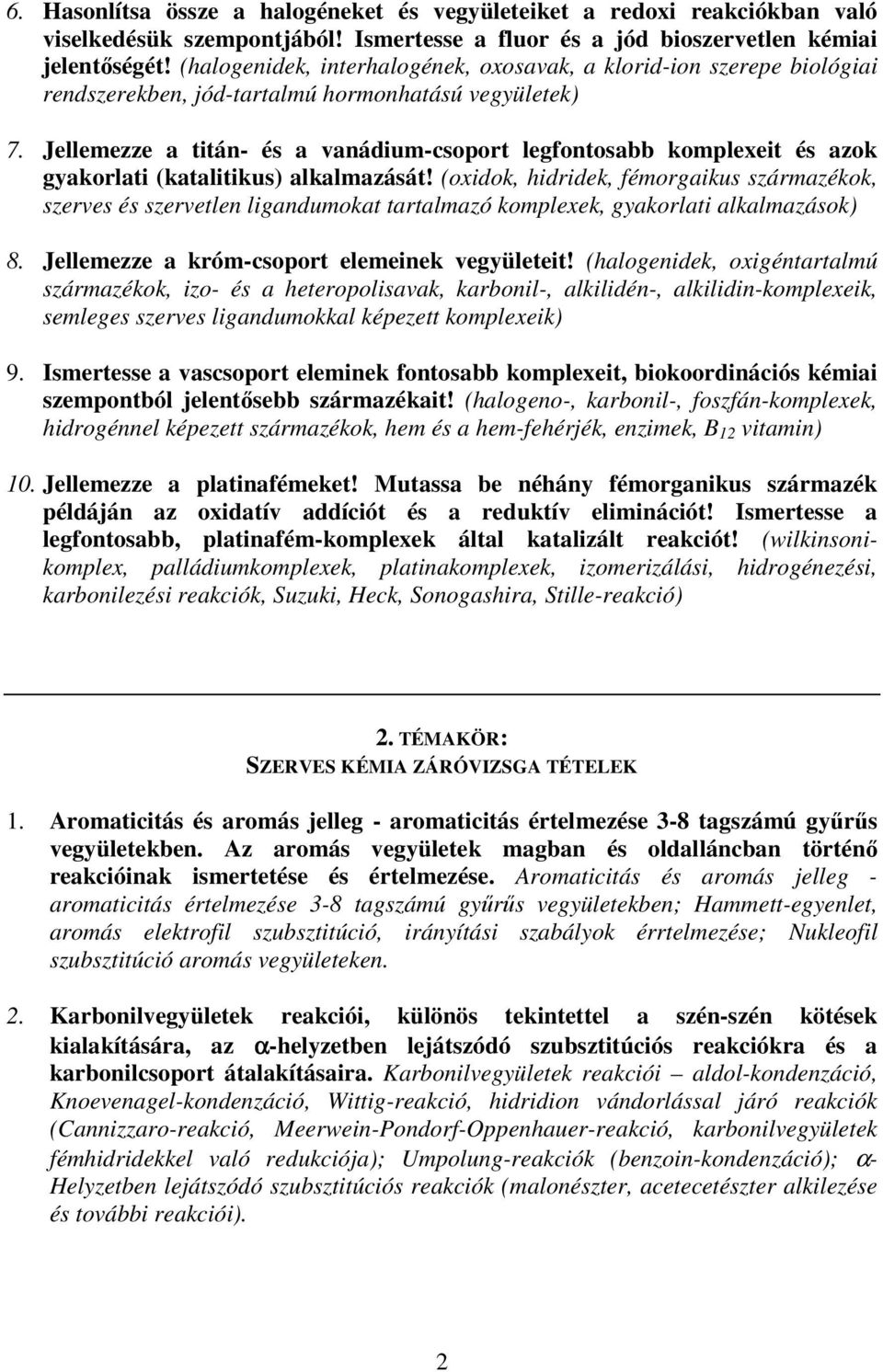 Jellemezze a titán- és a vanádium-csoport legfontosabb komplexeit és azok gyakorlati (katalitikus) alkalmazását!