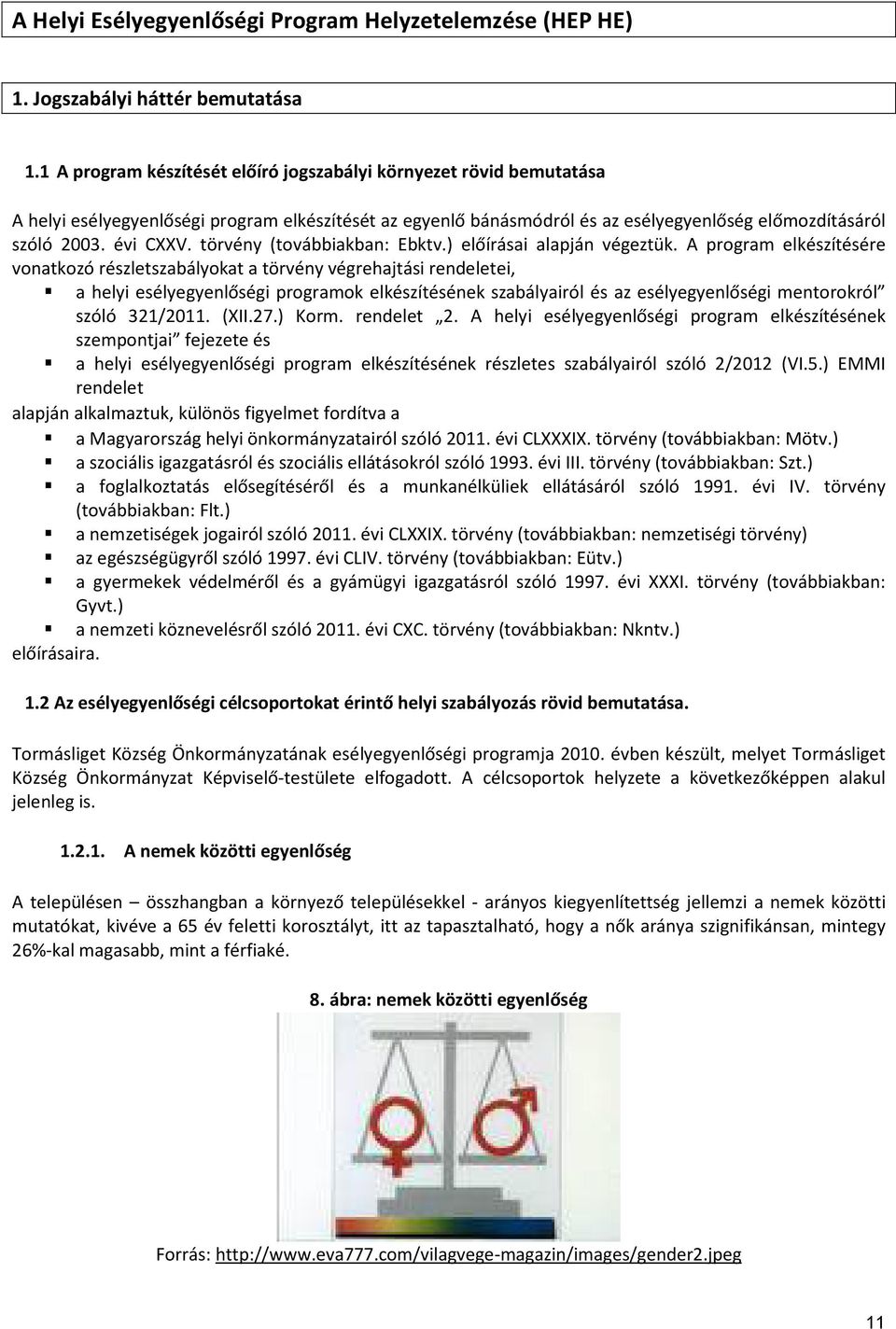 törvény (továbbiakban: Ebktv.) előírásai alapján végeztük.