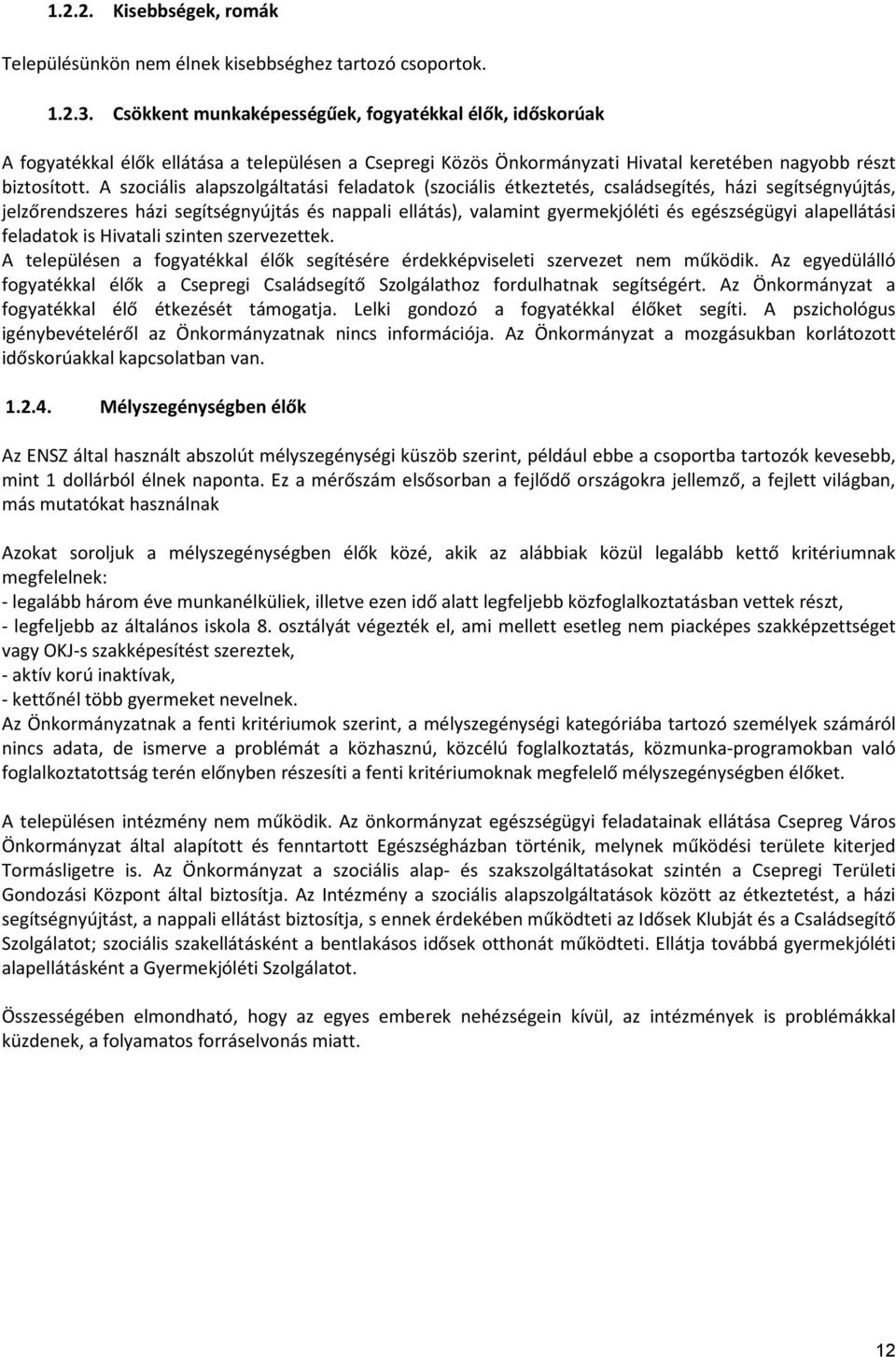 A szociális alapszolgáltatási feladatok (szociális étkeztetés, családsegítés, házi segítségnyújtás, jelzőrendszeres házi segítségnyújtás és nappali ellátás), valamint gyermekjóléti és egészségügyi