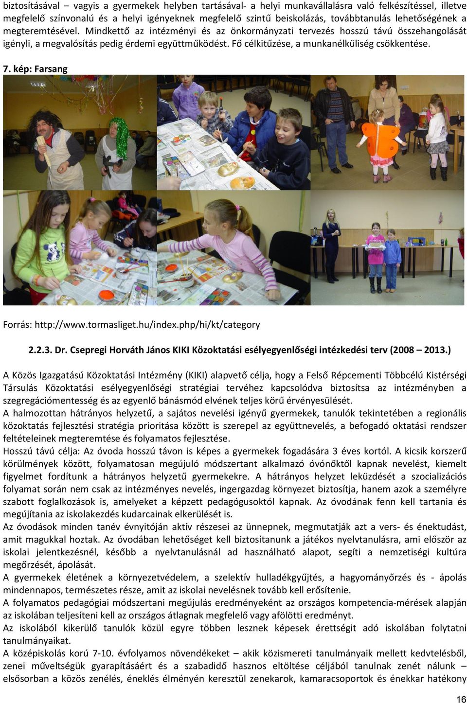 Fő célkitűzése, a munkanélküliség csökkentése. 7. kép: Farsang Forrás: http://www.tormasliget.hu/index.php/hi/kt/category 2.2.3. Dr.