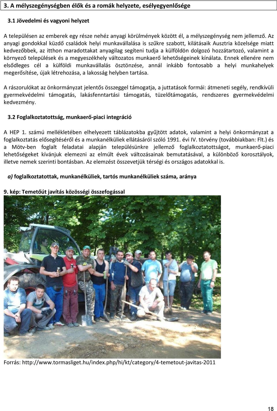 hozzátartozó, valamint a környező települések és a megyeszékhely változatos munkaerő lehetőségeinek kínálata.