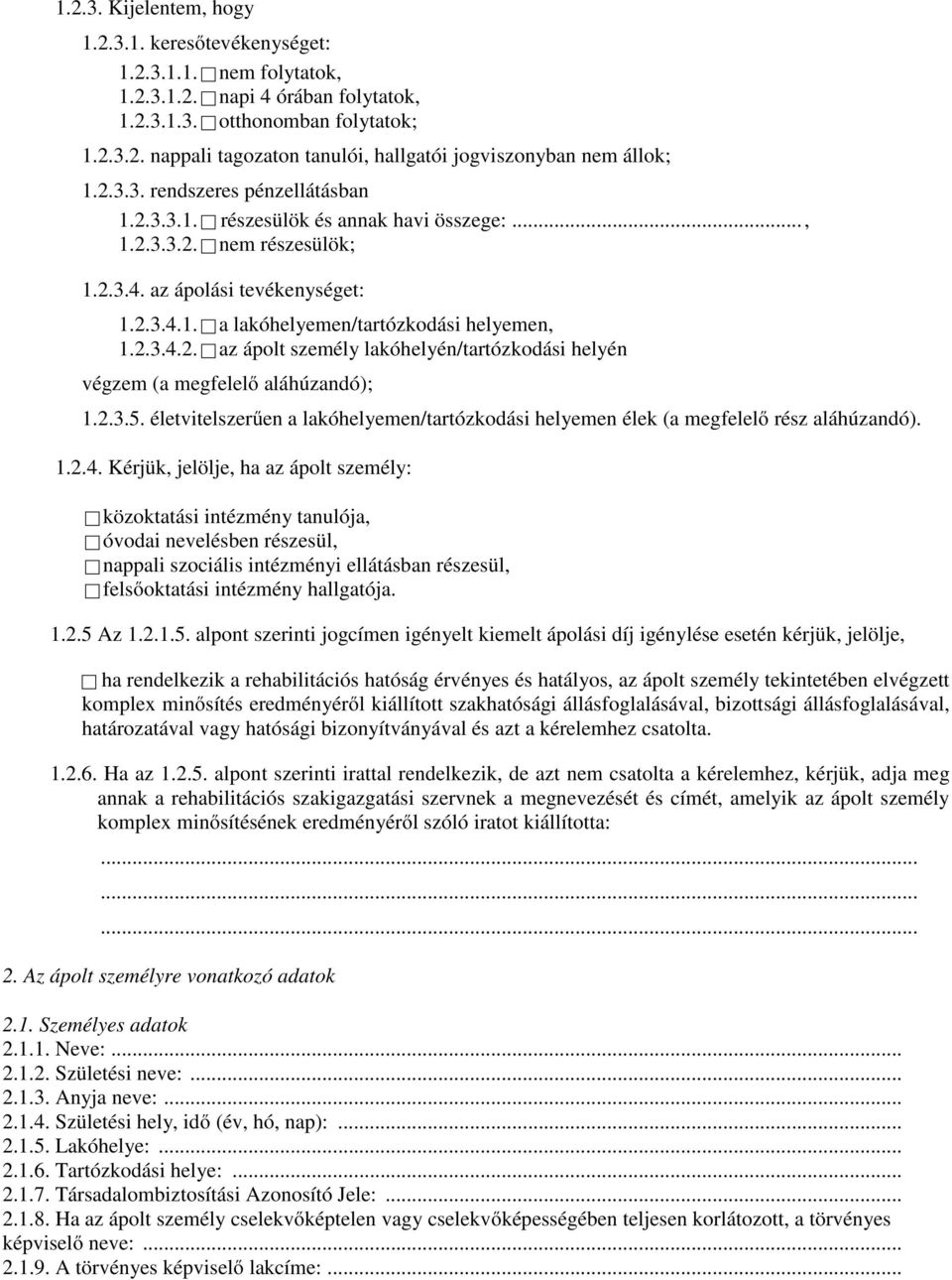 2.3.5. életvitelszerűen a lakóhelyemen/tartózkodási helyemen élek (a megfelelő rész aláhúzandó). 1.2.4.
