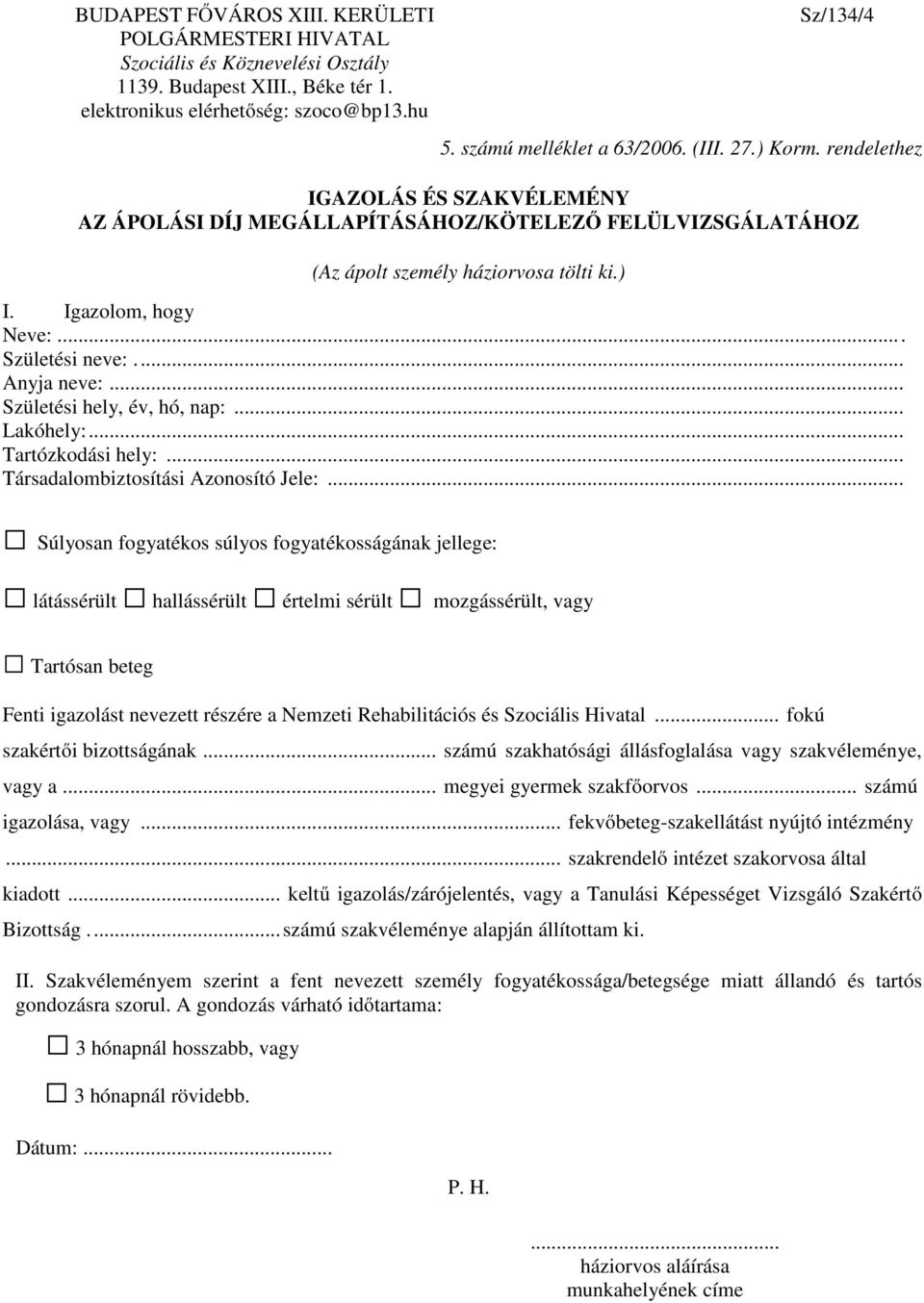 .. Anyja neve:... Születési hely, év, hó, nap:... Lakóhely:... Tartózkodási hely:... Társadalombiztosítási Azonosító Jele:.