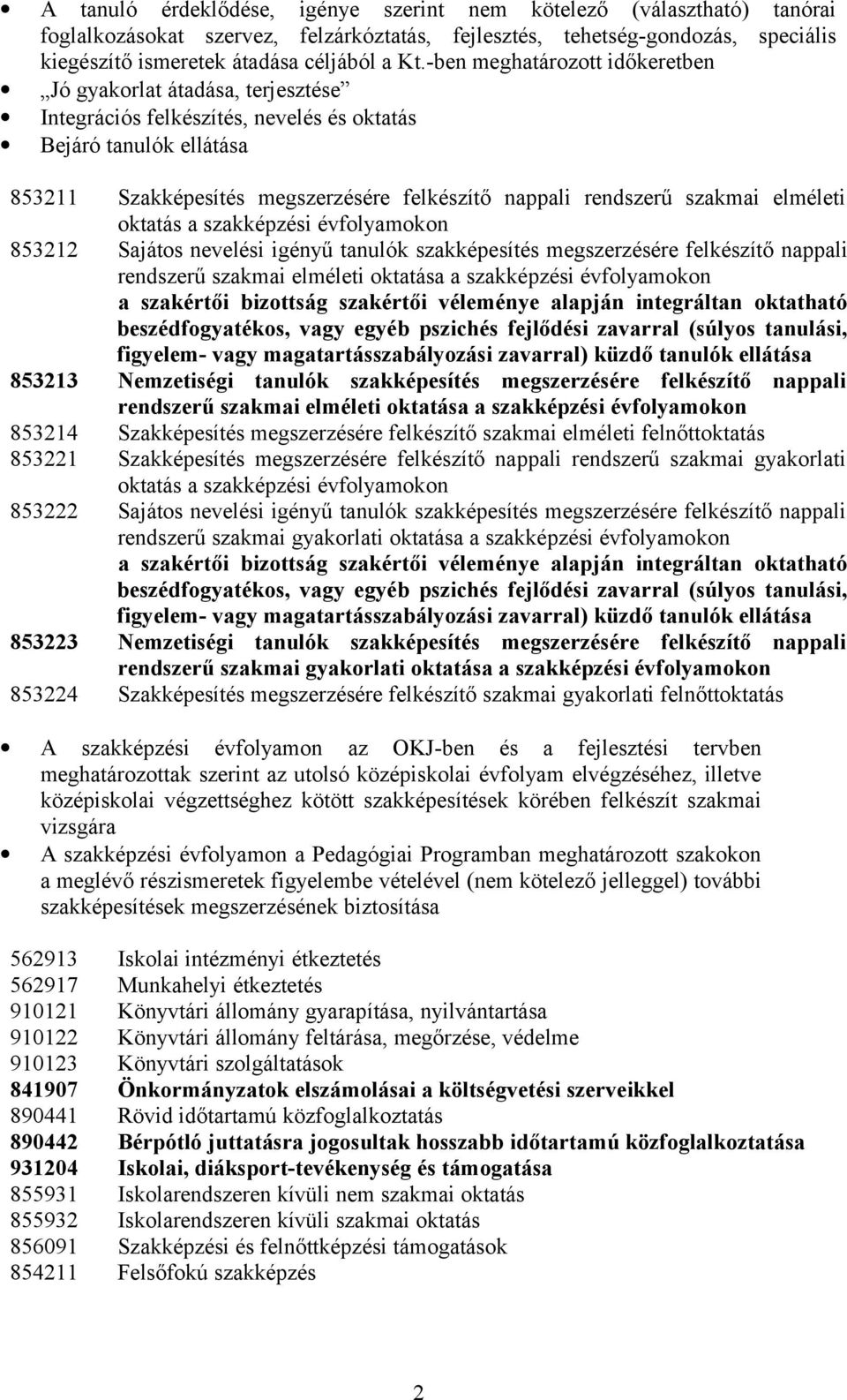 szakmai elméleti oktatás a szakképzési évfolyamokon 853212 Sajátos nevelési igényű tanulók szakképesítés megszerzésére felkészítő nappali rendszerű szakmai elméleti oktatása a szakképzési