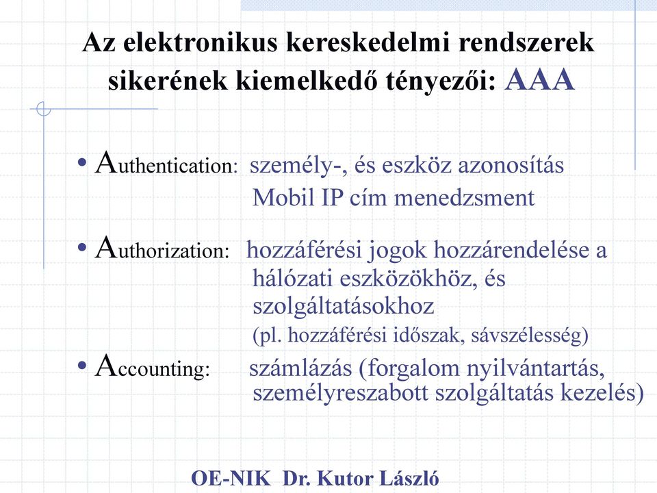 hozzárendelése a hálózati eszközökhöz, és szolgáltatásokhoz (pl.