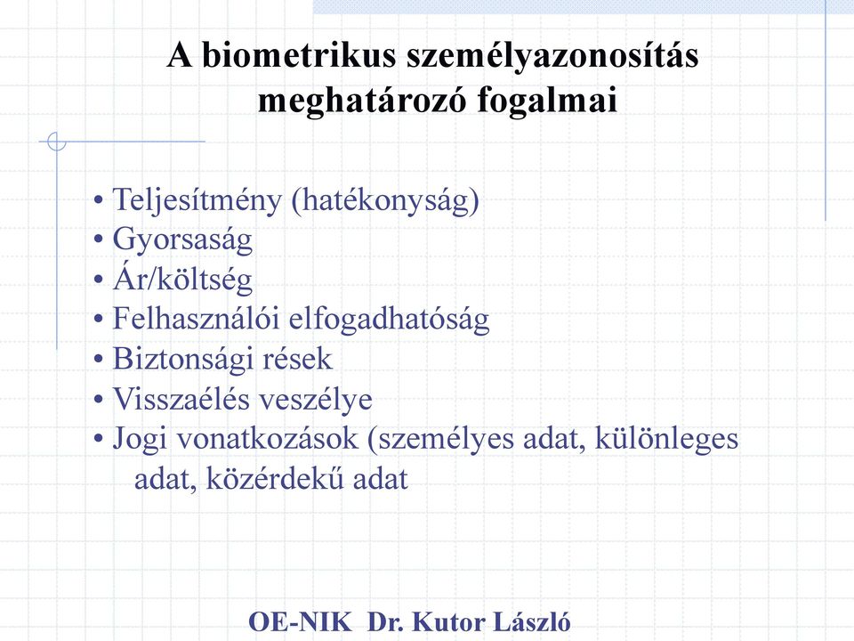 Felhasználói elfogadhatóság Biztonsági rések Visszaélés