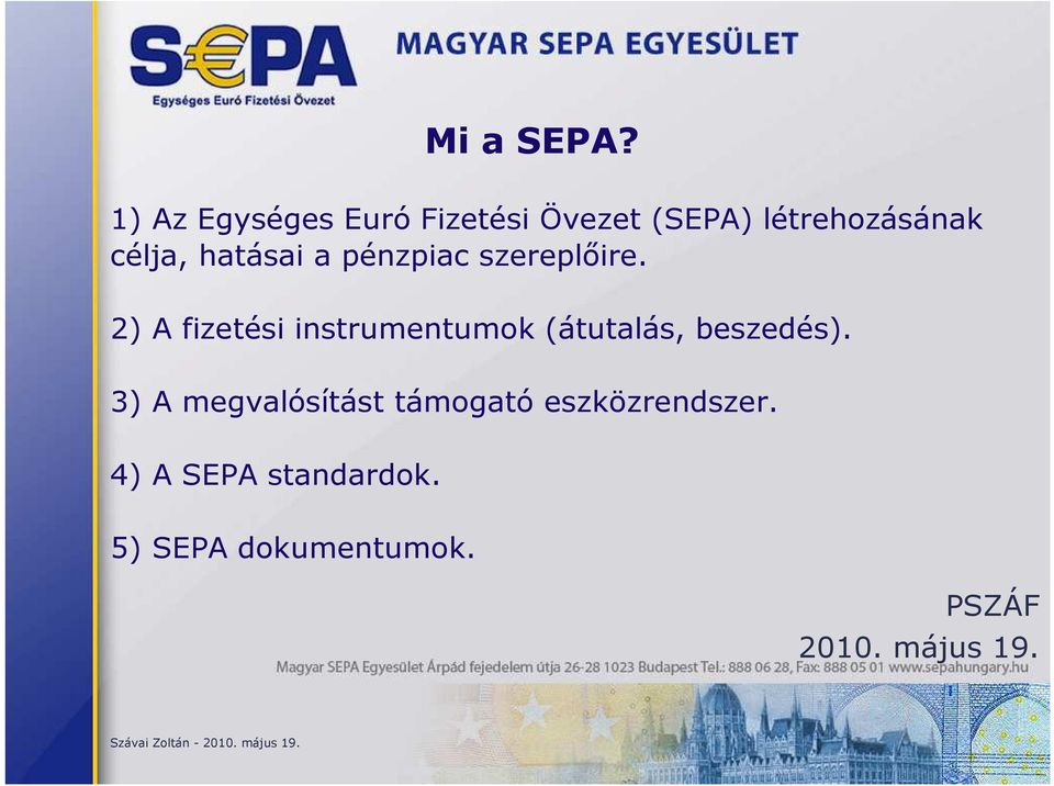 pénzpiac szereplıire. 2) A fizetési instrumentumok (átutalás, beszedés).