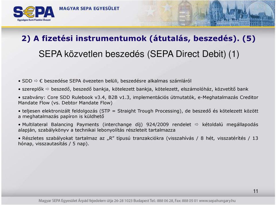 közvetítı bank szabvány: Core SDD Rulebook v3.4, B2B v1.3, implementációs útmutatók, e-meghatalmazás Creditor Mandate Flow (vs.
