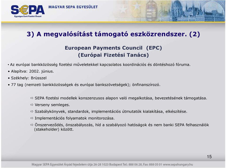 Alapítva: 2002. június. Székhely: Brüsszel 77 tag (nemzeti bankközösségek és európai bankszövetségek); önfinanszírozó.