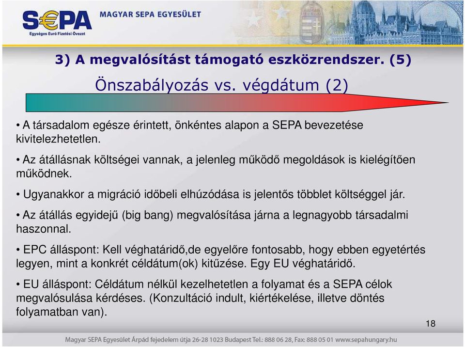 Az átállás egyidejő (big bang) megvalósítása járna a legnagyobb társadalmi haszonnal.