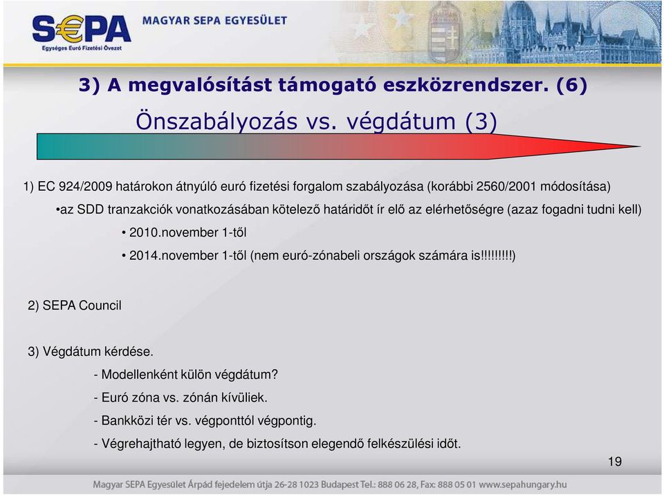 vonatkozásában kötelezı határidıt ír elı az elérhetıségre (azaz fogadni tudni kell) 2010.november 1-tıl 2014.