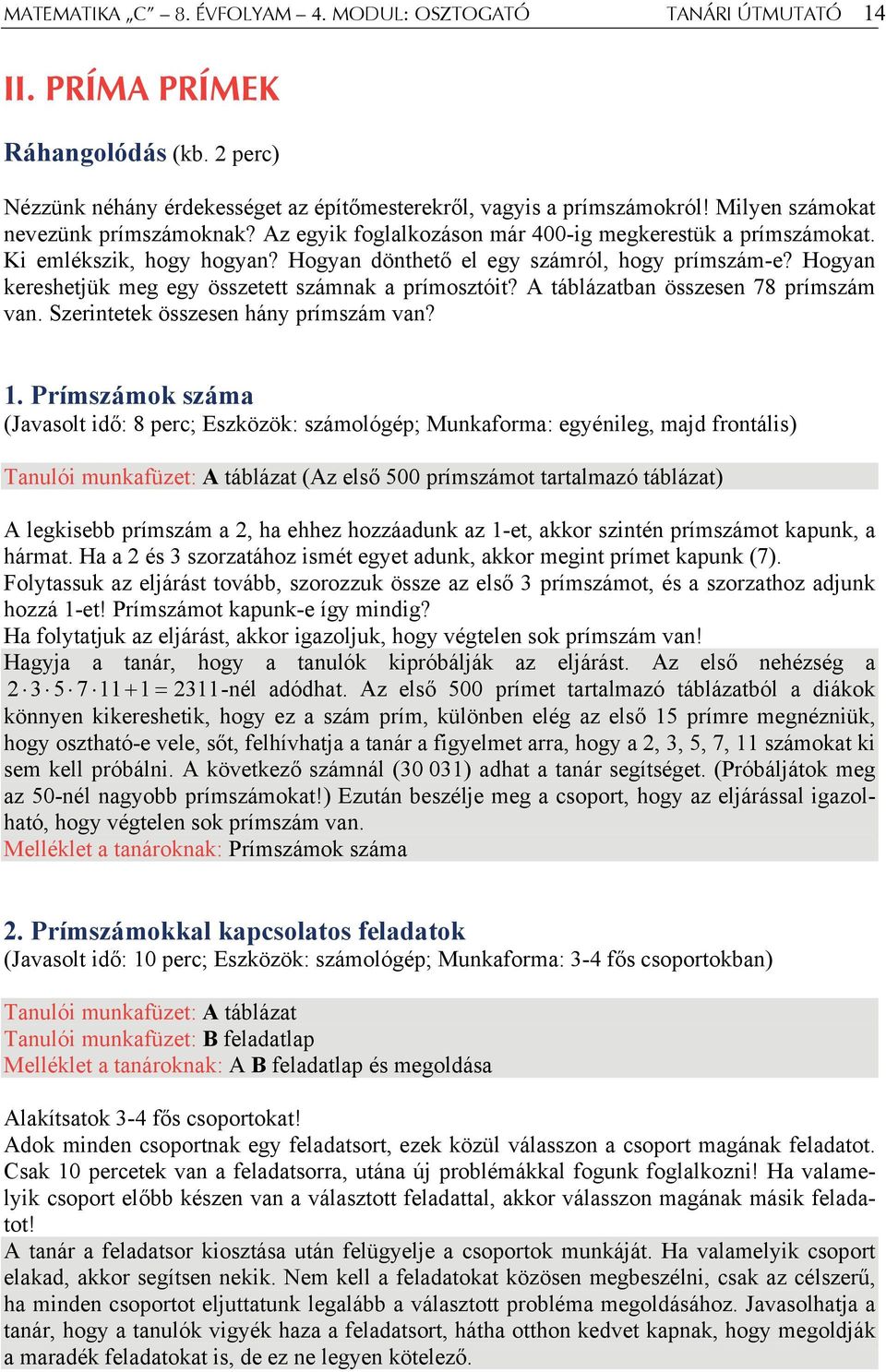 Hogyan kereshetjük meg egy összetett számnak a prímosztóit? A táblázatban összesen 78 prímszám van. Szerintetek összesen hány prímszám van? 1.