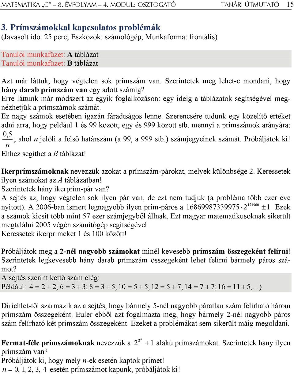 sok prímszám van. Szerintetek meg lehet-e mondani, hogy hány darab prímszám van egy adott számig?