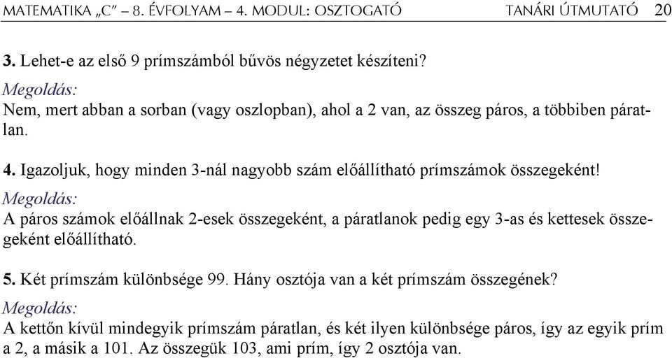 Igazoljuk, hogy minden 3-nál nagyobb szám előállítható prímszámok összegeként!