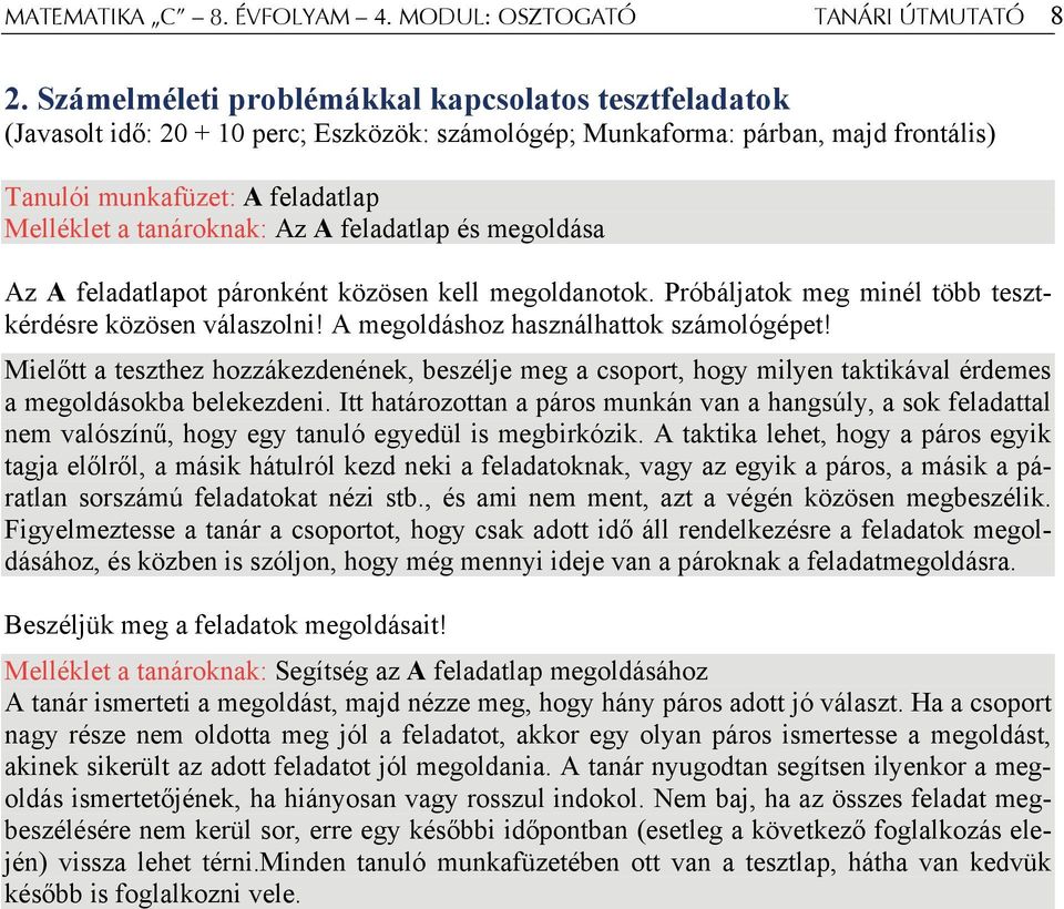 A feladatlap és megoldása Az A feladatlapot páronként közösen kell megoldanotok. Próbáljatok meg minél több tesztkérdésre közösen válaszolni! A megoldáshoz használhattok számológépet!