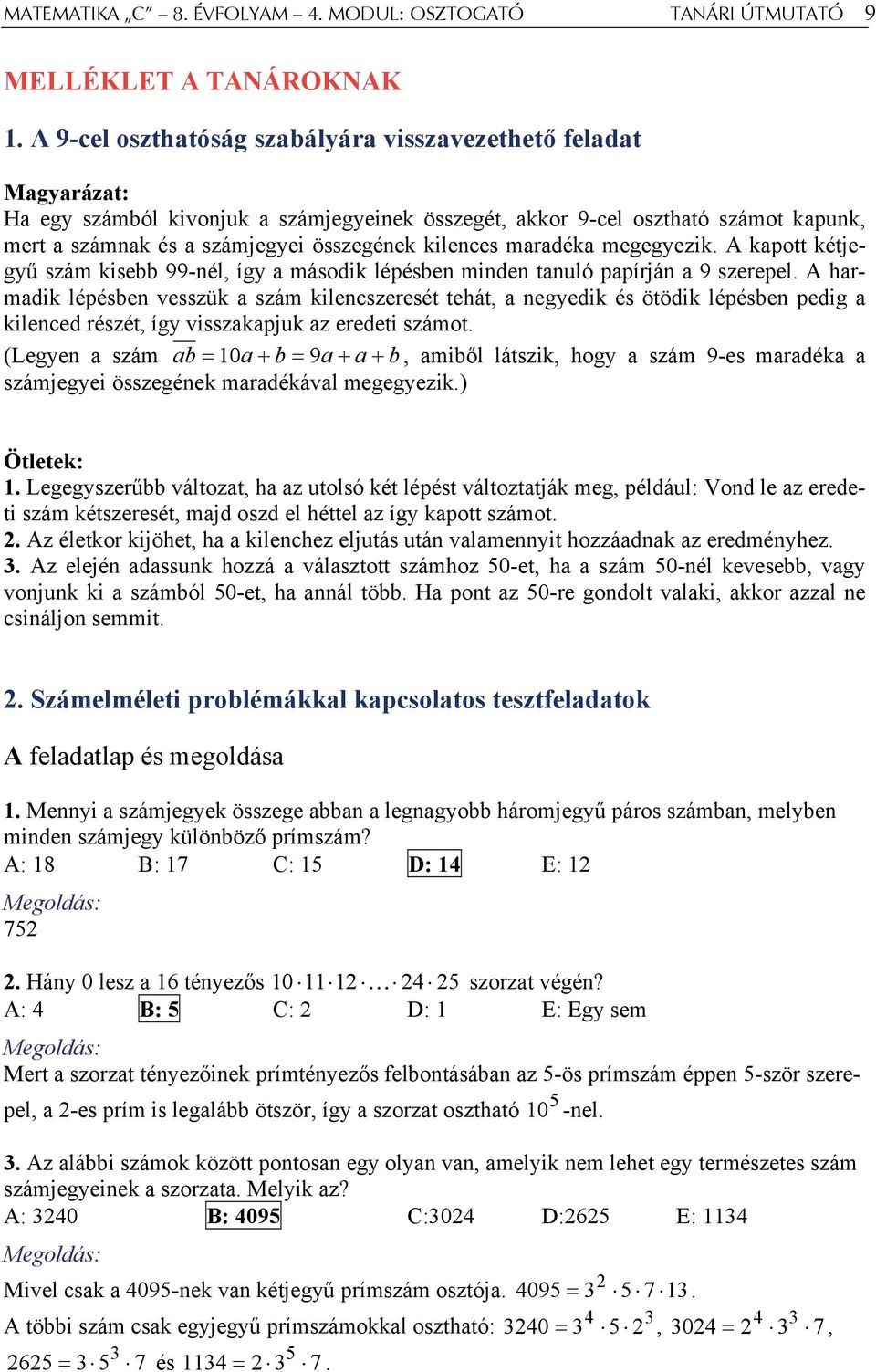 kilences maradéka megegyezik. A kapott kétjegyű szám kisebb 99-nél, így a második lépésben minden tanuló papírján a 9 szerepel.