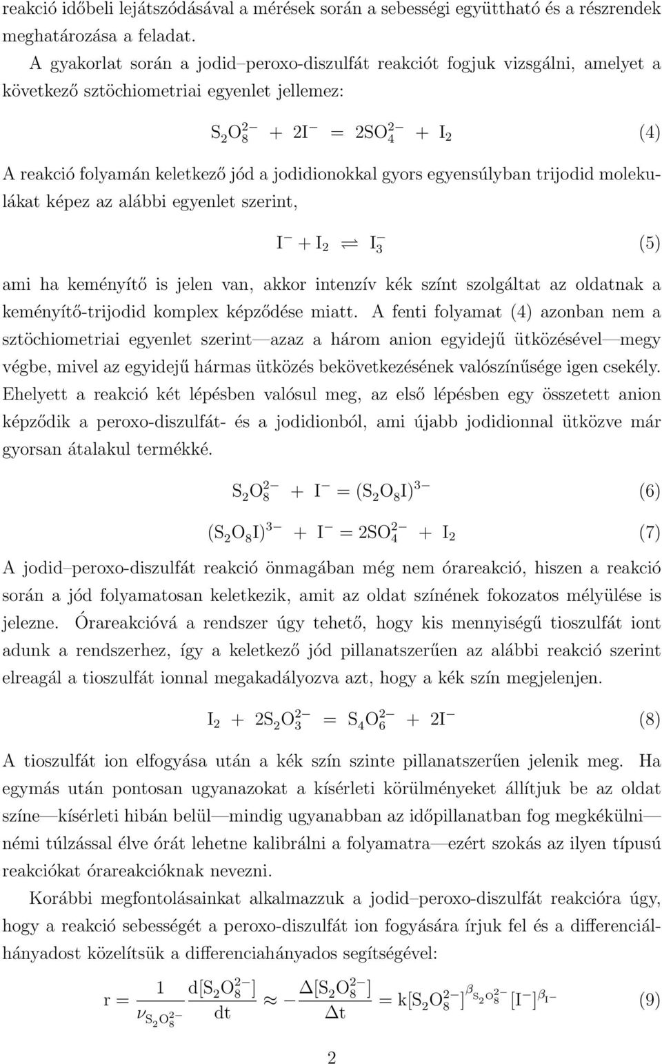 jodidionokkal gyors egyensúlyban trijodid molekulákat képez az alábbi egyenlet szerint, I + I 2 I 3 (5) ami ha keményítő is jelen van, akkor intenzív kék színt szolgáltat az oldatnak a