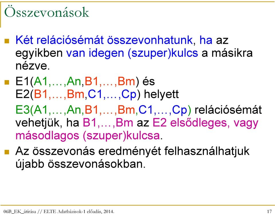 E1(A1,,An,B1,,Bm) és E2(B1,,Bm,C1,,Cp) helyett E3(A1,,An,B1,,Bm,C1,,Cp)