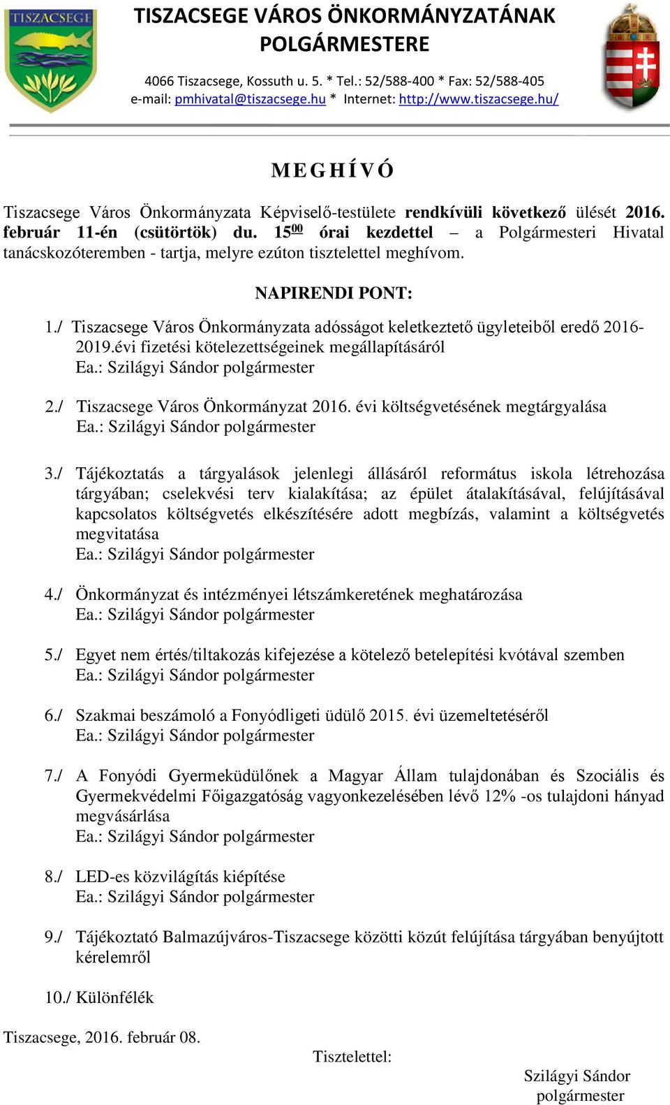 15 00 órai kezdettel a Polgármesteri Hivatal tanácskozóteremben - tartja, melyre ezúton tisztelettel meghívom. NAPIRENDI PONT: 1.