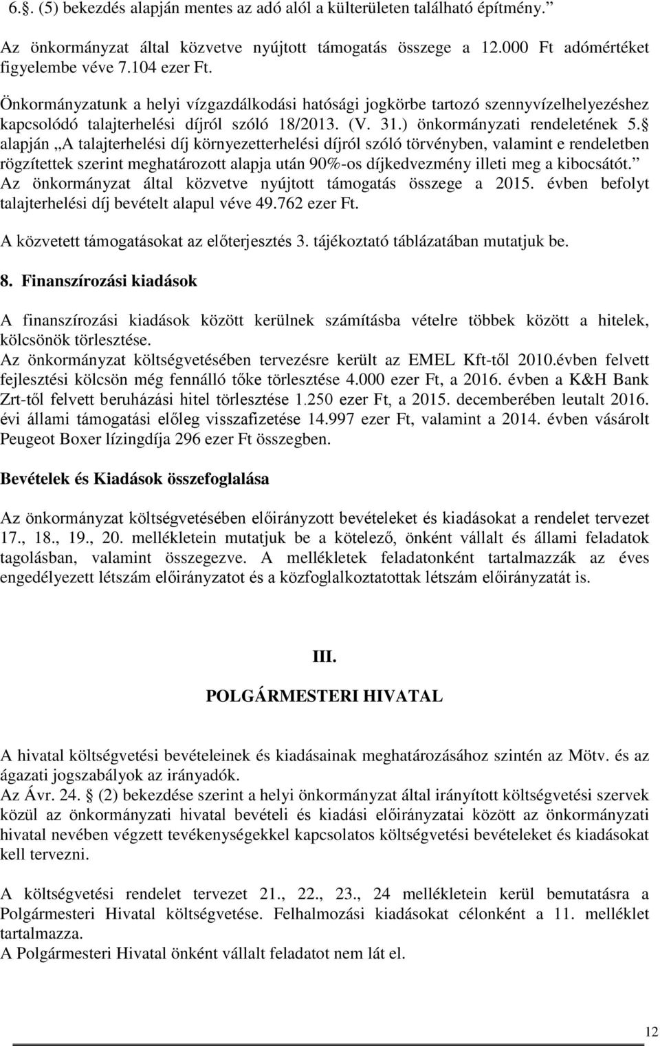 alapján A talajterhelési díj környezetterhelési díjról szóló törvényben, valamint e rendeletben rögzítettek szerint meghatározott alapja után 90%-os díjkedvezmény illeti meg a kibocsátót.