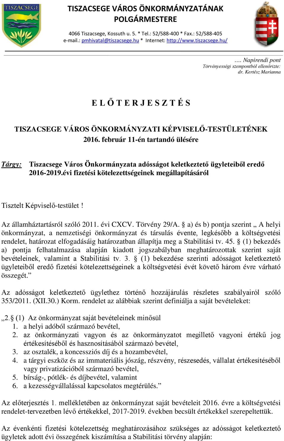 február 11-én tartandó ülésére Tárgy: Tiszacsege Város Önkormányzata adósságot keletkeztető ügyleteiből eredő 2016-2019.évi fizetési kötelezettségeinek megállapításáról Tisztelt Képviselő-testület!