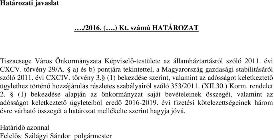 (1) bekezdése szerint, valamint az adósságot keletkeztető ügylethez történő hozzájárulás részletes szabályairól szóló 353/2011. (XII.30.) Korm. rendelet 2.