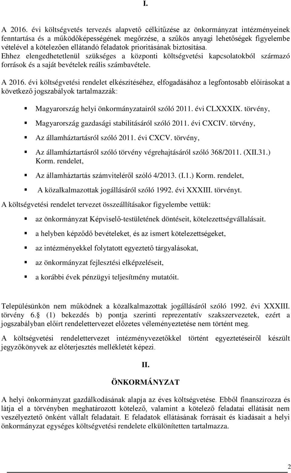 feladatok prioritásának biztosítása. Ehhez elengedhetetlenül szükséges a központi költségvetési kapcsolatokból származó források és a saját bevételek reális számbavétele. A 2016.