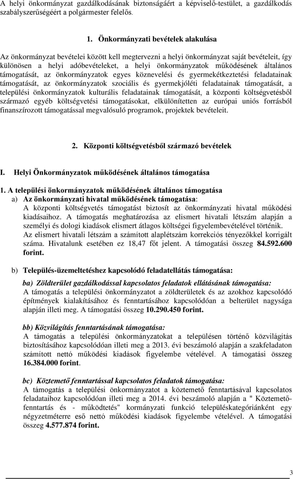 általános támogatását, az önkormányzatok egyes köznevelési és gyermekétkeztetési feladatainak támogatását, az önkormányzatok szociális és gyermekjóléti feladatainak támogatását, a települési