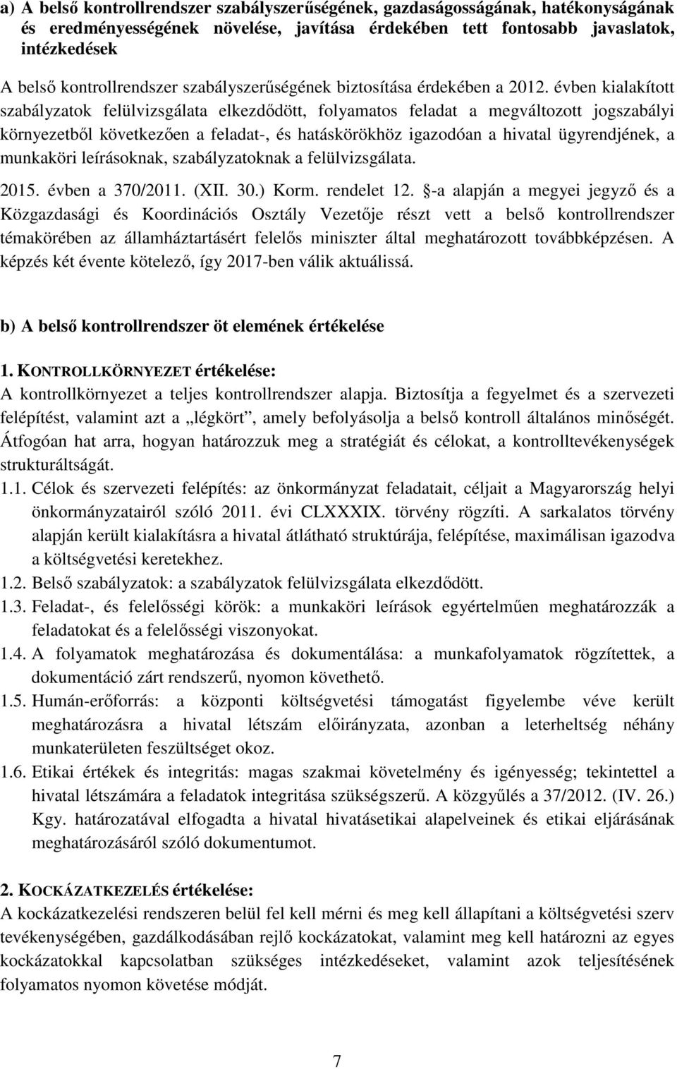 évben kialakított szabályzatok felülvizsgálata elkezdődött, folyamatos feladat a megváltozott jogszabályi környezetből következően a feladat-, és hatáskörökhöz igazodóan a hivatal ügyrendjének, a