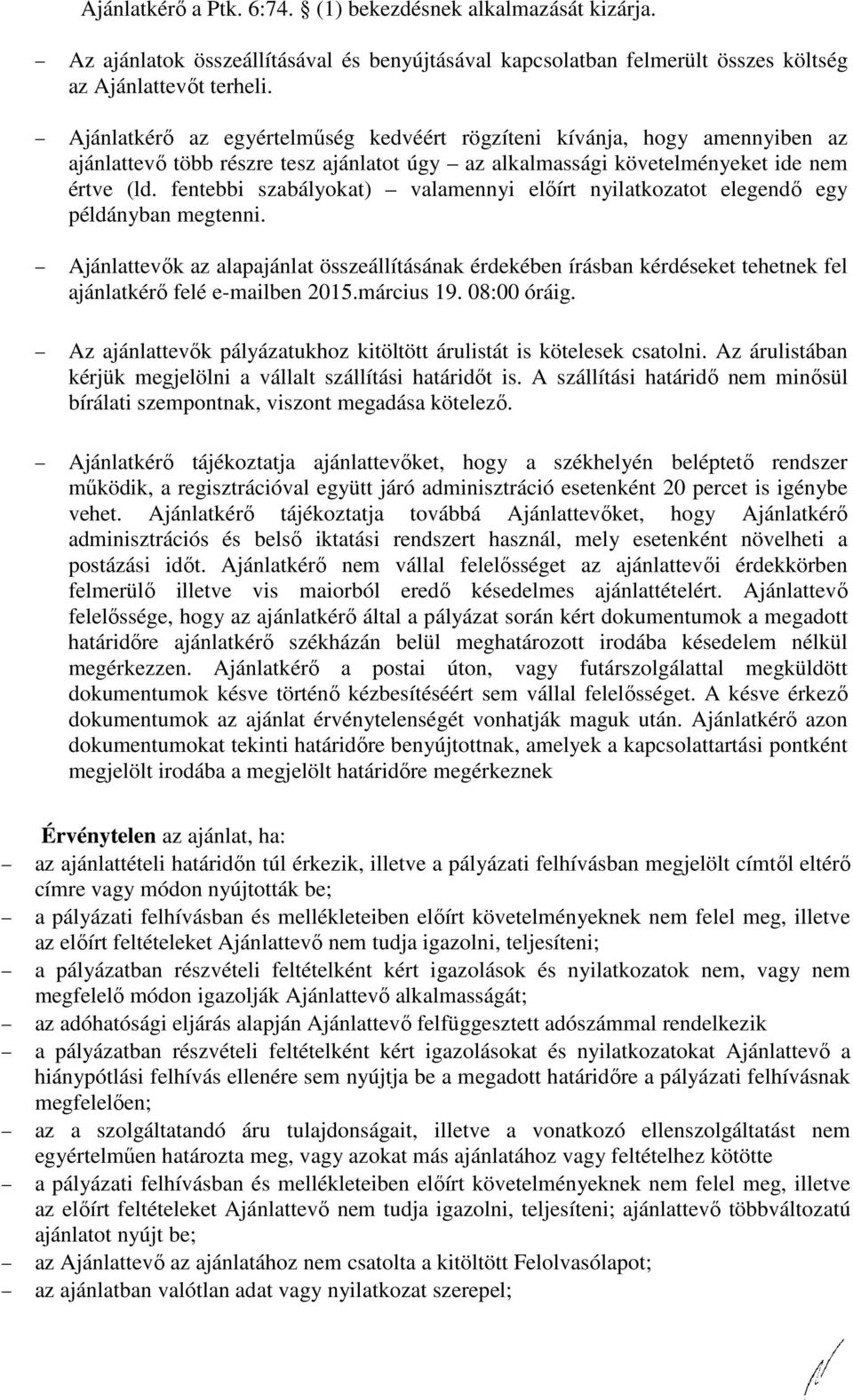 fentebbi szabályokat) valamennyi előírt nyilatkozatot elegendő egy példányban megtenni.