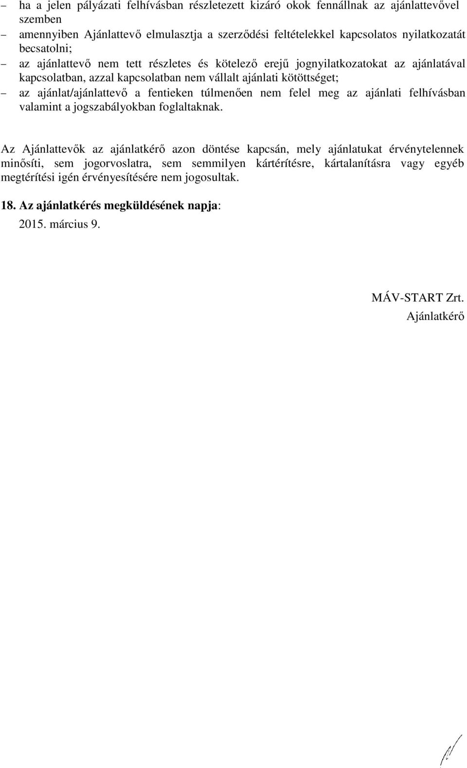 fentieken túlmenően nem felel meg az ajánlati felhívásban valamint a jogszabályokban foglaltaknak.