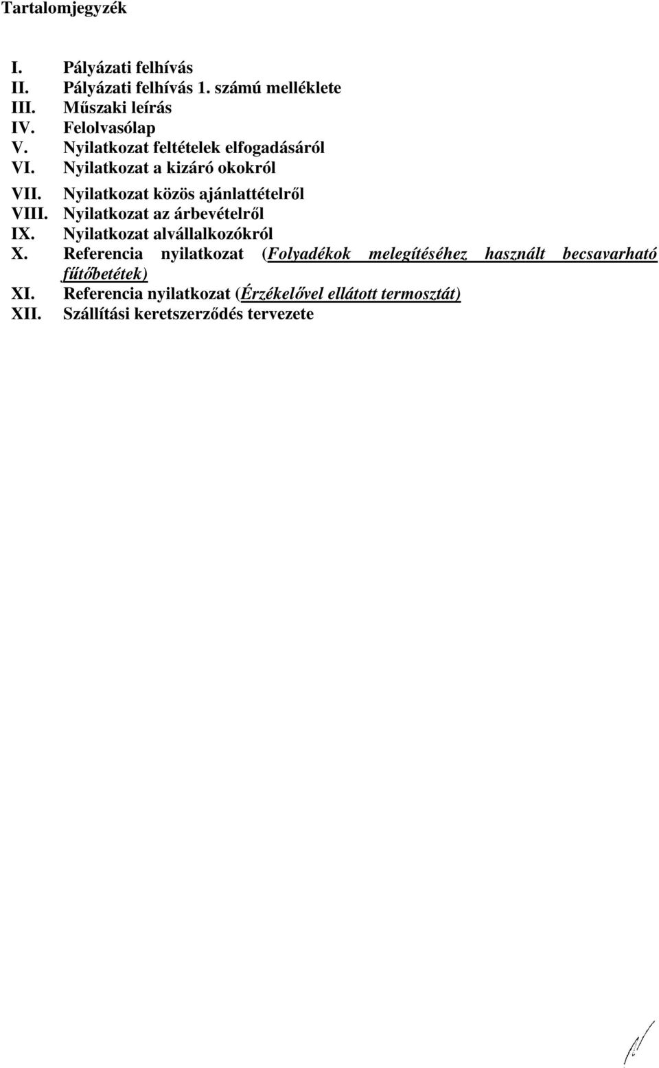 Nyilatkozat az árbevételről IX. Nyilatkozat alvállalkozókról X.