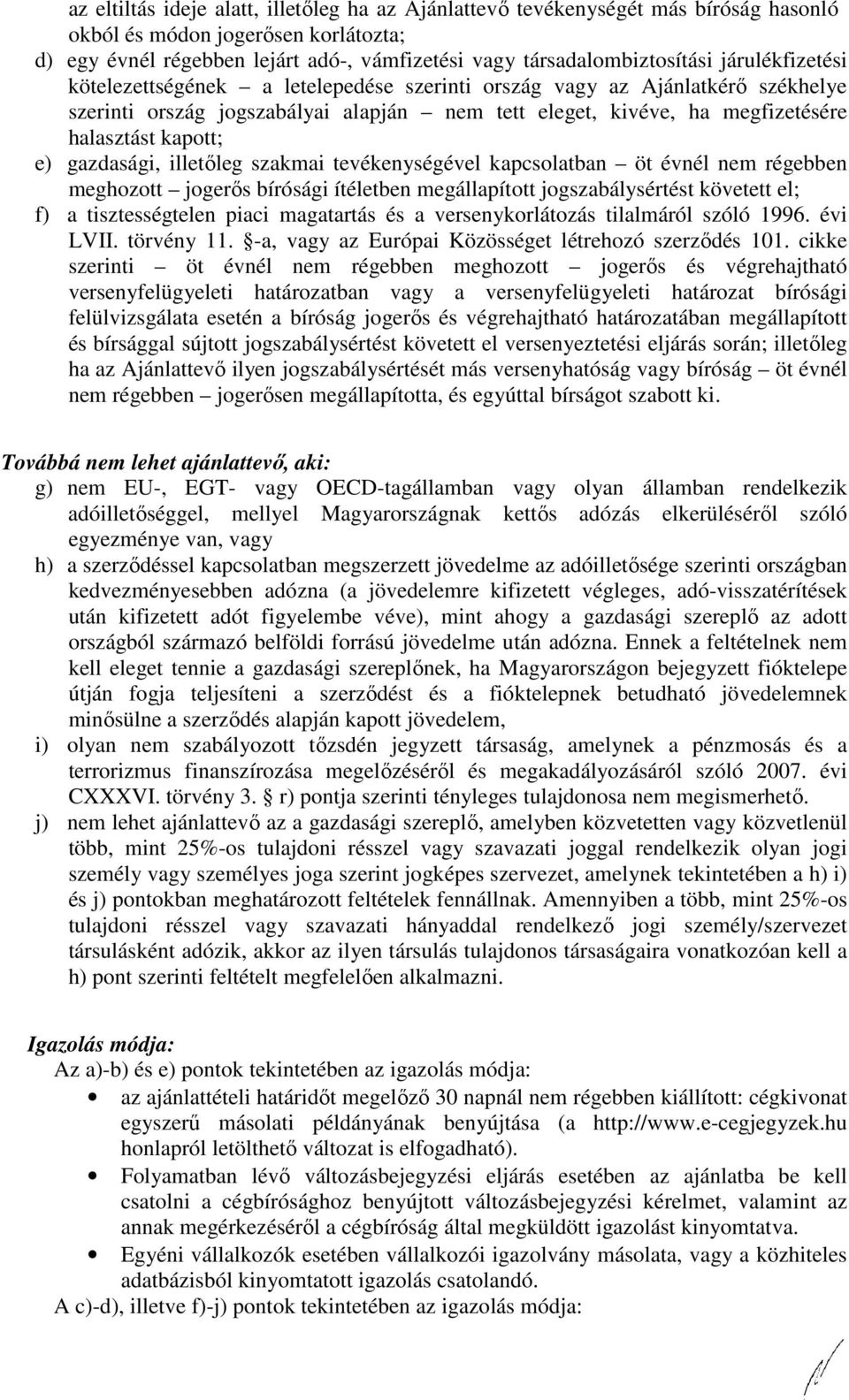 gazdasági, illetőleg szakmai tevékenységével kapcsolatban öt évnél nem régebben meghozott jogerős bírósági ítéletben megállapított jogszabálysértést követett el; f) a tisztességtelen piaci magatartás