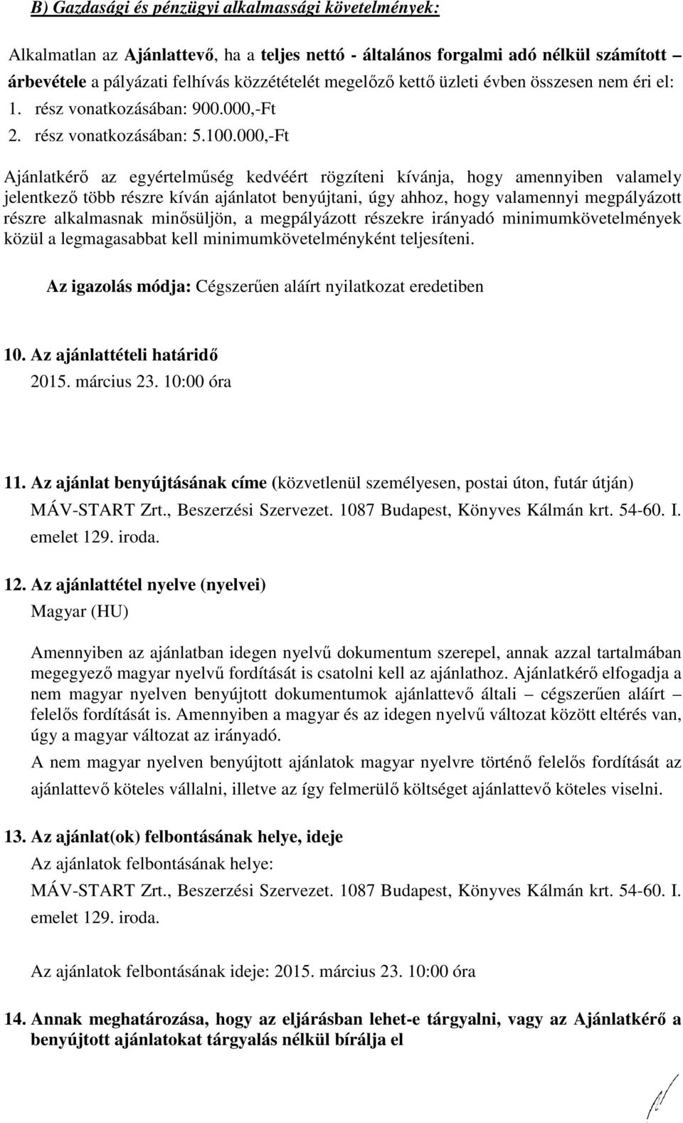 000,-Ft Ajánlatkérő az egyértelműség kedvéért rögzíteni kívánja, hogy amennyiben valamely jelentkező több részre kíván ajánlatot benyújtani, úgy ahhoz, hogy valamennyi megpályázott részre alkalmasnak